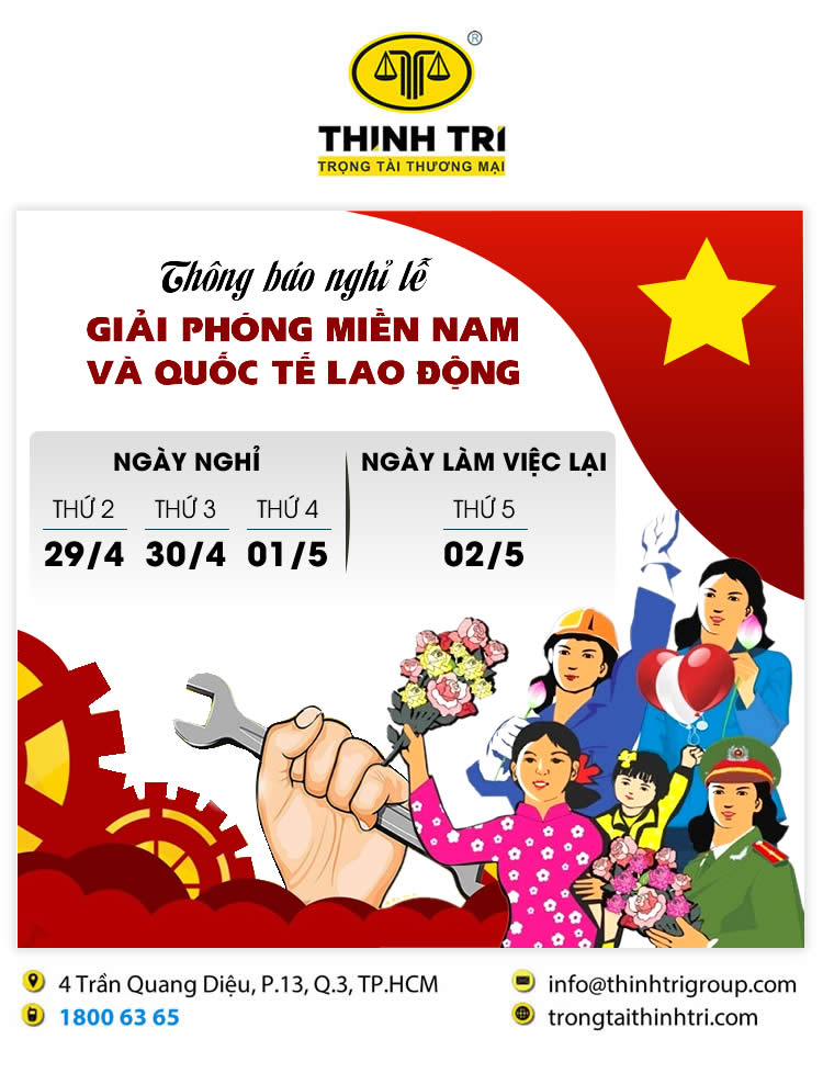 TRUNG TÂM TRỌNG TÀI THƯƠNG MẠI THỊNH TRÍ THÔNG BÁO NGHỈ LỄ GIẢI PHÓNG MIỀN NAM & QUỐC TẾ LAO ĐỘNG