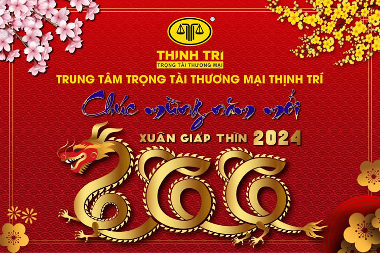 TRUNG TÂM TRỌNG TÀI THƯƠNG MẠI THỊNH TRÍ CHÚC TẾT GIÁP THÌN 2024