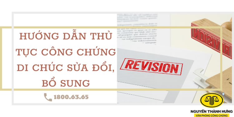 Hướng dẫn thủ tục công chứng di chúc sửa đổi, bổ sung