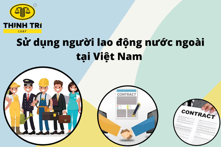 Quy định của Bộ luật lao động về sử dụng NLĐ nước ngoài tại Việt Nam