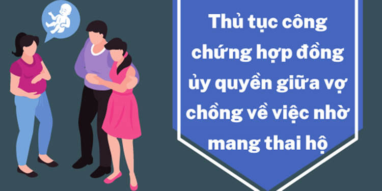 Thủ tục công chứng hợp đồng ủy quyền giữa vợ chồng về việc nhờ mang thai hộ