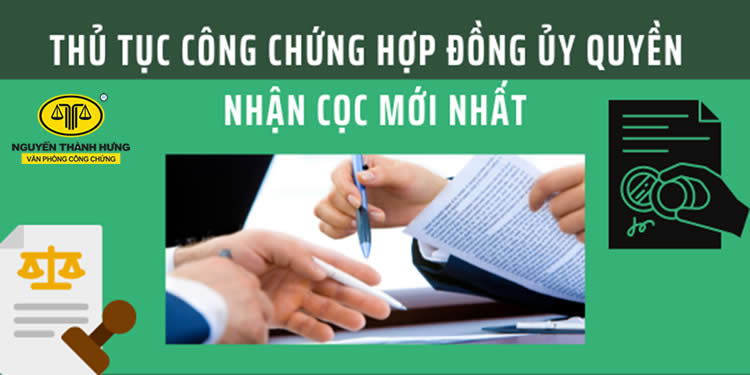Thủ tục công chứng hợp đồng ủy quyền nhận cọc mới nhất