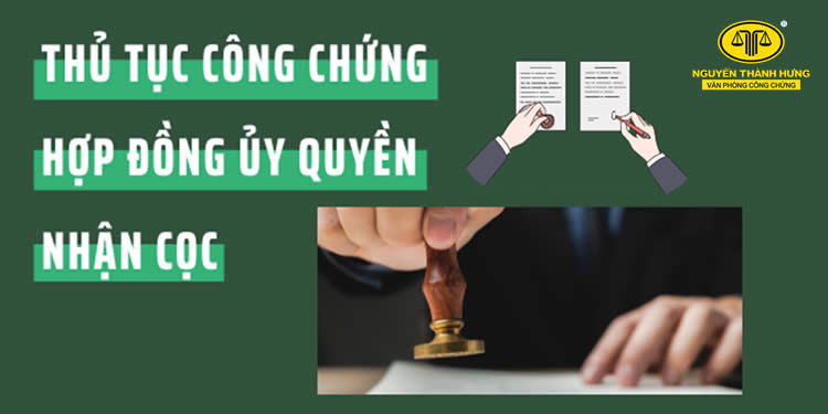 Thủ tục công chứng hợp đồng ủy quyền nhận cọc