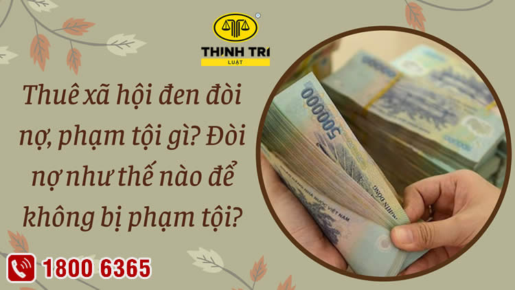 Tư vấn hình thức xử phạt đối với hành vi thuê xã hội đen đòi nợ