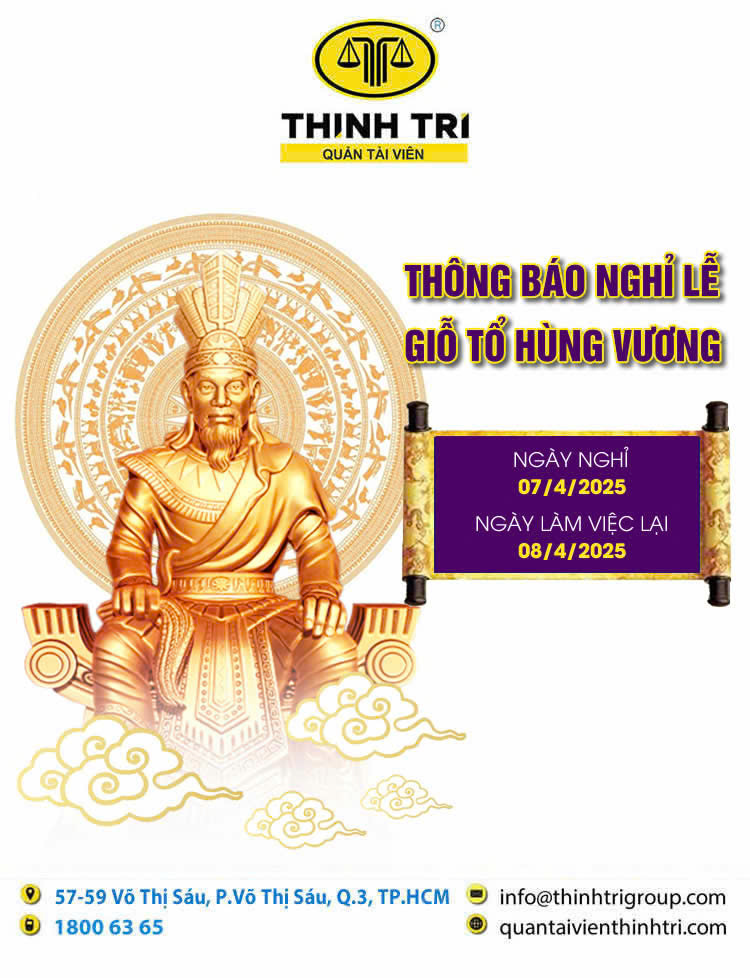 CÔNG TY HỢP DANH QUẢN LÝ VÀ THANH LÝ TÀI SẢN THỊNH TRÍ THÔNG BÁO NGHỈ LỄ GIỖ TỔ HÙNG VƯƠNG