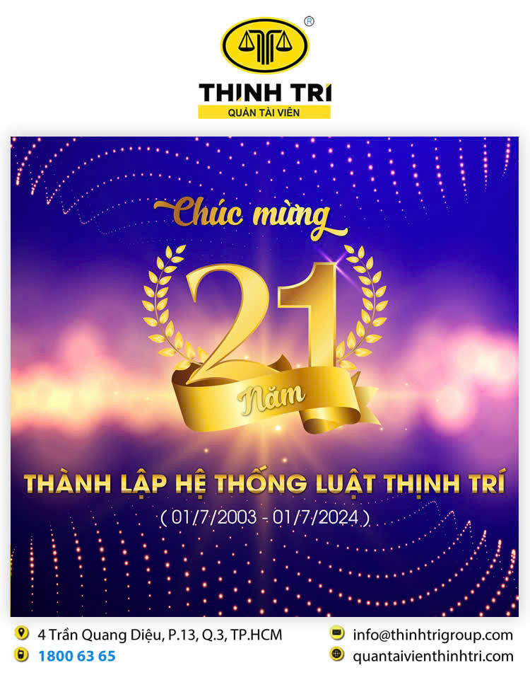 CÔNG TY HỢP DANH QUẢN LÝ VÀ THANH LÝ TÀI SẢN THỊNH TRÍ CHÚC MỪNG 21 NĂM THÀNH LẬP HỆ THỐNG LUẬT THỊNH TRÍ ( 01.7.2003 - 01.7.2024 )