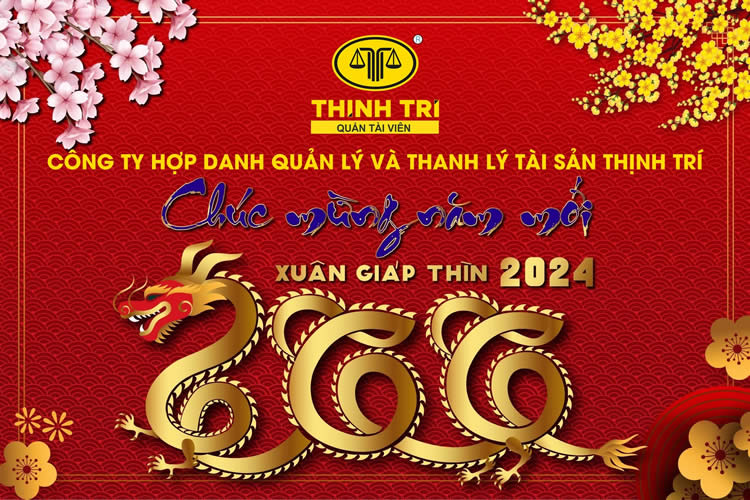 CÔNG TY HỢP DANH QUẢN LÝ VÀ THANH LÝ TÀI SẢN THỊNH TRÍ CHÚC TẾT GIÁP THÌN 2024