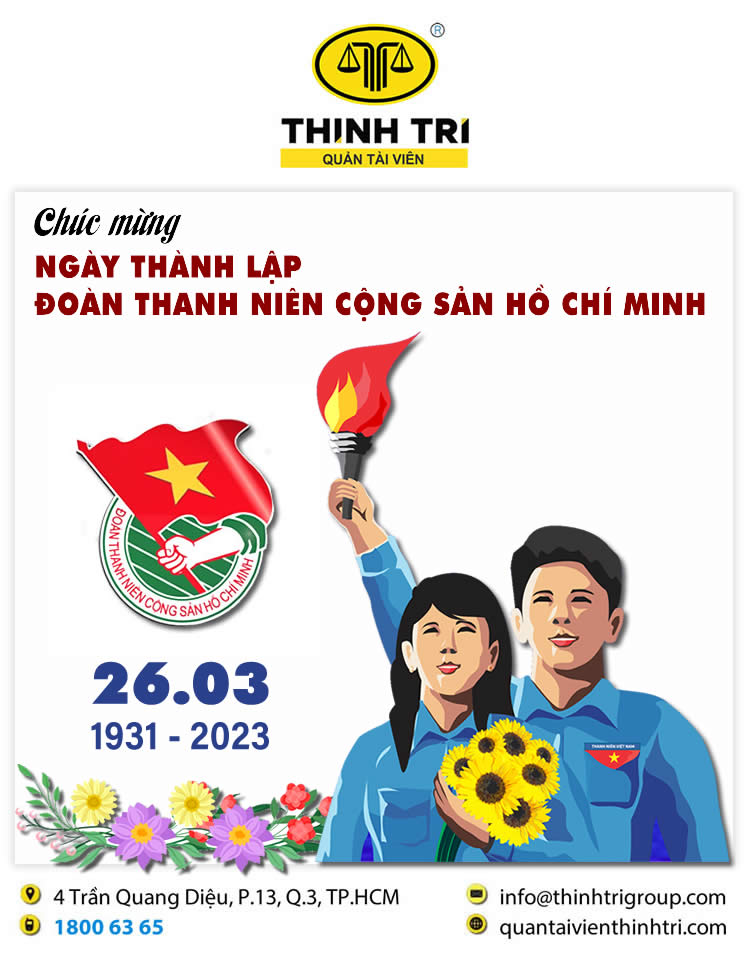 CÔNG TY HỢP DANH QUẢN LÝ VÀ THANH LÝ TÀI SẢN THỊNH TRÍ CHÚC MỪNG NGÀY THÀNH LẬP ĐOÀN THANH NIÊN CỘNG SẢN HỒ CHÍ MINH 26/3/2023