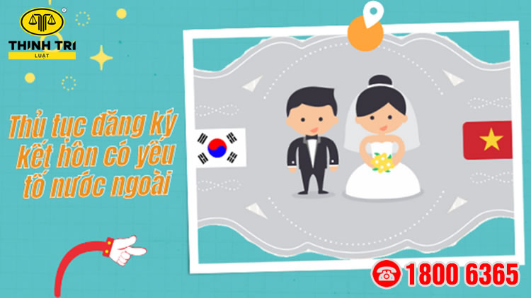 Thủ tục đăng ký kết hôn có yếu tố nước ngoài 