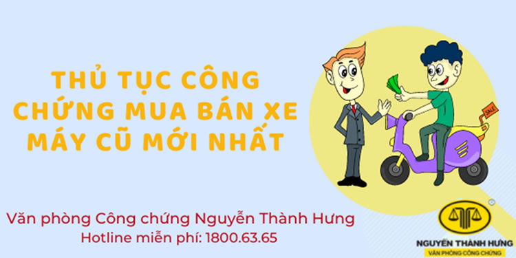 Thủ tục công chứng mua bán xe máy cũ mới nhất